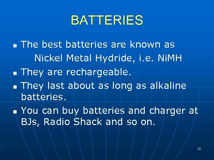 BATTERIES n n The best batteries are known as Nickel Metal Hydride, i. e.