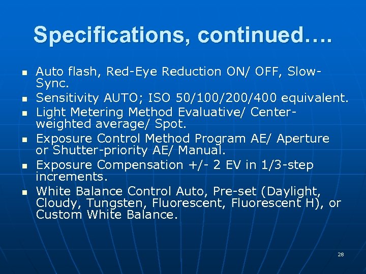 Specifications, continued…. n n n Auto flash, Red-Eye Reduction ON/ OFF, Slow. Sync. Sensitivity