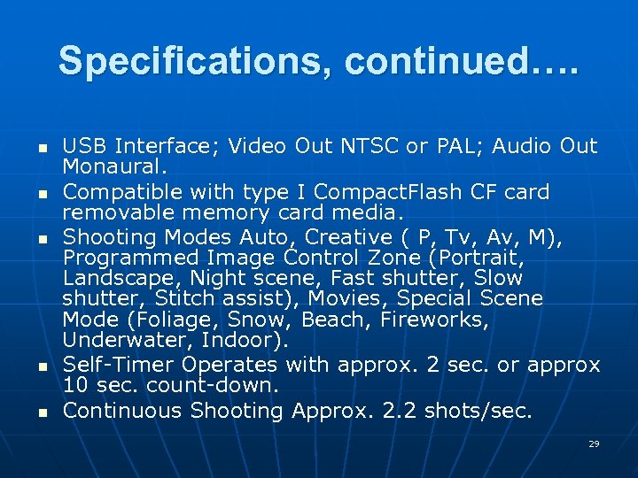 Specifications, continued…. n n n USB Interface; Video Out NTSC or PAL; Audio Out