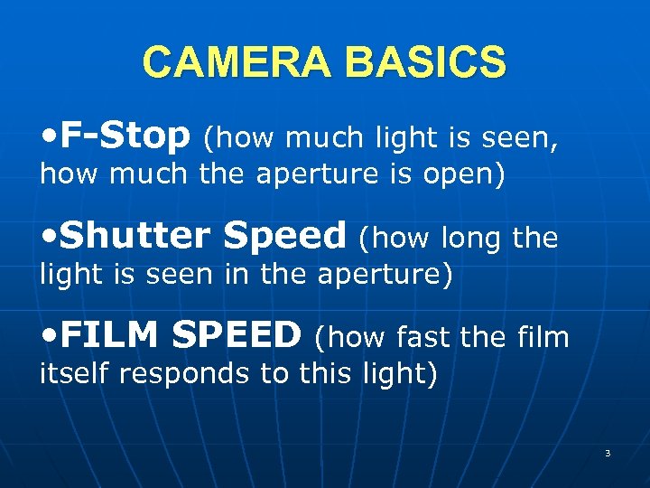 CAMERA BASICS • F-Stop (how much light is seen, how much the aperture is