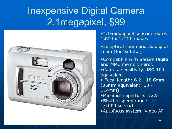 Inexpensive Digital Camera 2. 1 megapixel, $99 • 2. 1 -megapixel sensor creates 1,