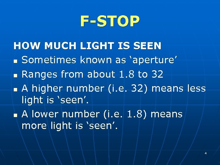 F-STOP HOW MUCH LIGHT IS SEEN n Sometimes known as ‘aperture’ n Ranges from