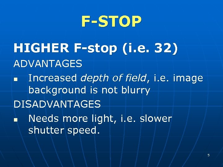 F-STOP HIGHER F-stop (i. e. 32) ADVANTAGES n Increased depth of field, i. e.