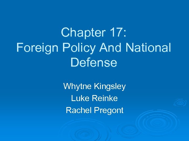 Chapter 17: Foreign Policy And National Defense Whytne Kingsley Luke Reinke Rachel Pregont 