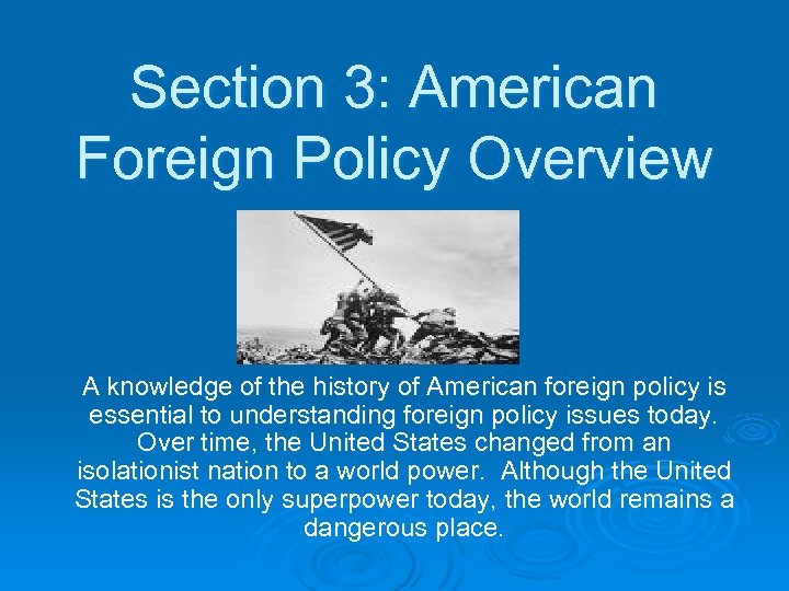 Section 3: American Foreign Policy Overview A knowledge of the history of American foreign