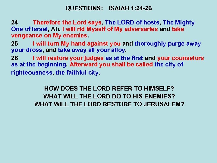 QUESTIONS: ISAIAH 1: 24 -26 24 Therefore the Lord says, The LORD of hosts,