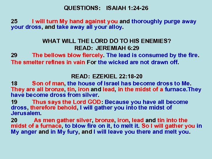 QUESTIONS: ISAIAH 1: 24 -26 25 I will turn My hand against you and