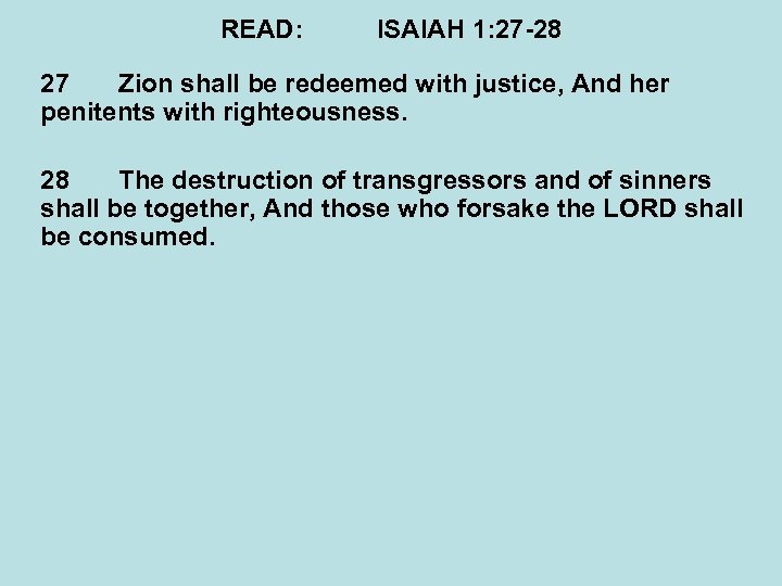 READ: ISAIAH 1: 27 -28 27 Zion shall be redeemed with justice, And her