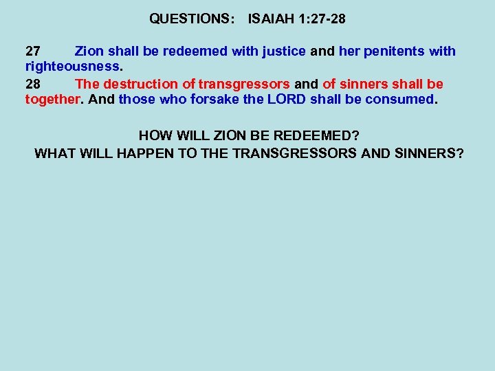 QUESTIONS: ISAIAH 1: 27 -28 27 Zion shall be redeemed with justice and her