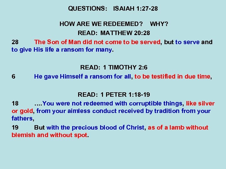QUESTIONS: ISAIAH 1: 27 -28 HOW ARE WE REDEEMED? WHY? READ: MATTHEW 20: 28