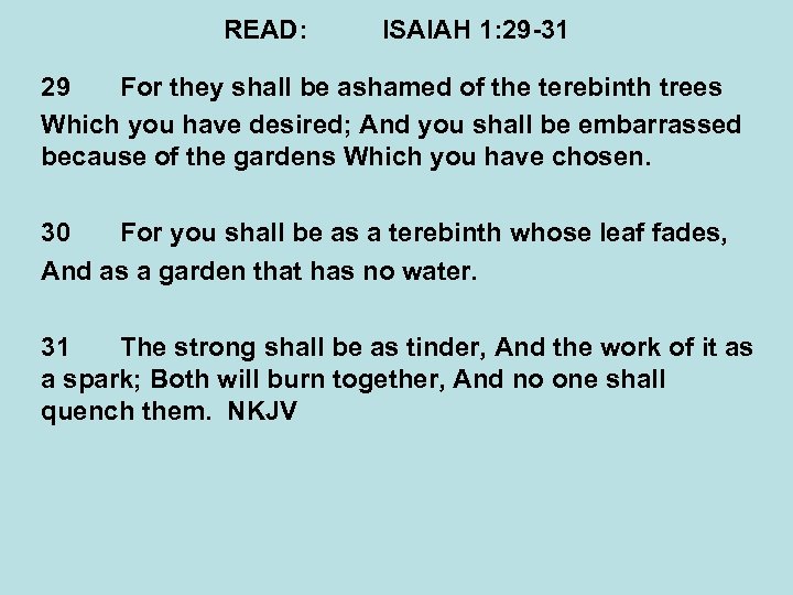 READ: ISAIAH 1: 29 -31 29 For they shall be ashamed of the terebinth