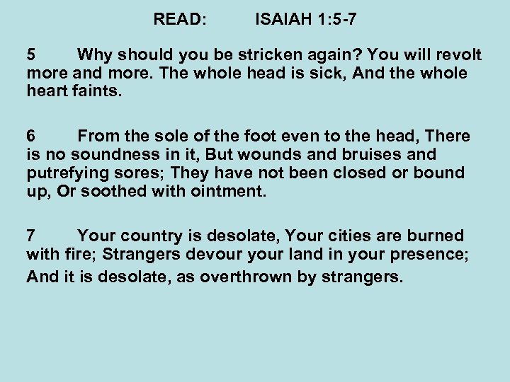 READ: ISAIAH 1: 5 -7 5 Why should you be stricken again? You will