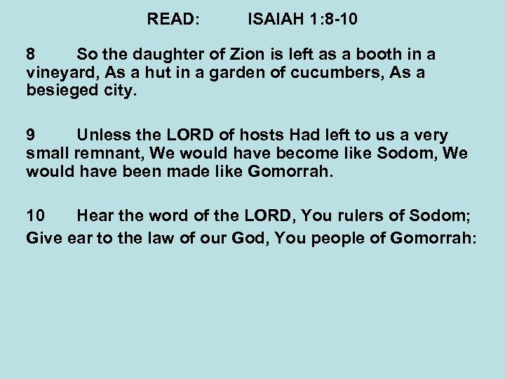 READ: ISAIAH 1: 8 -10 8 So the daughter of Zion is left as