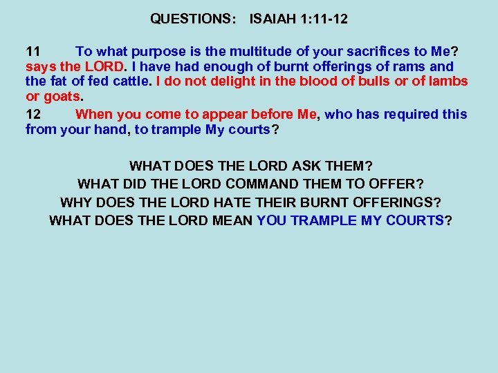 QUESTIONS: ISAIAH 1: 11 -12 11 To what purpose is the multitude of your