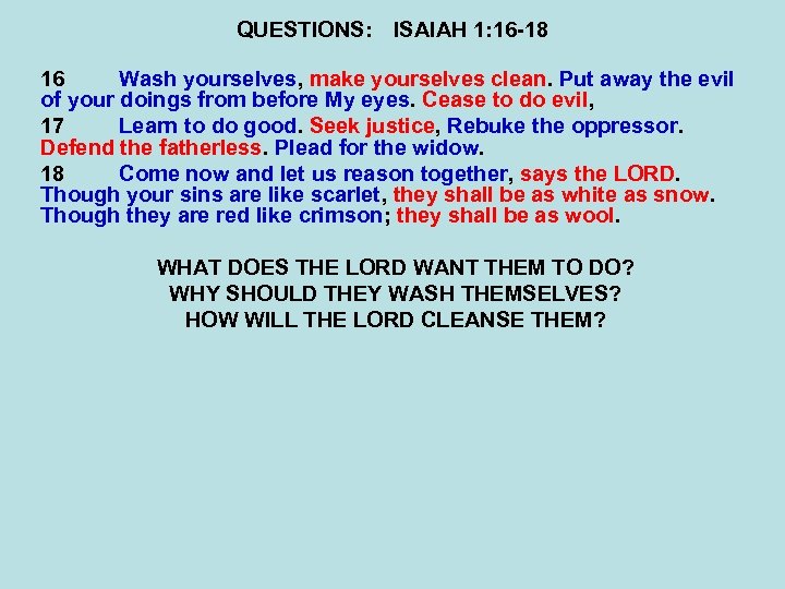 QUESTIONS: ISAIAH 1: 16 -18 16 Wash yourselves, make yourselves clean. Put away the