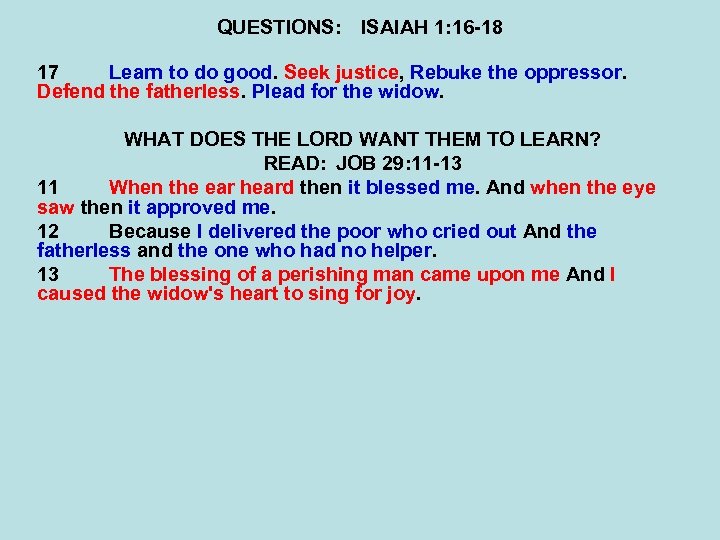 QUESTIONS: ISAIAH 1: 16 -18 17 Learn to do good. Seek justice, Rebuke the