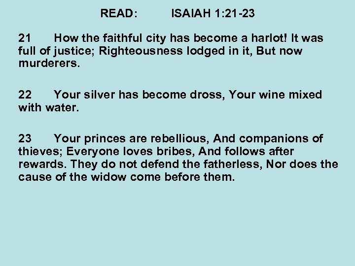 READ: ISAIAH 1: 21 -23 21 How the faithful city has become a harlot!