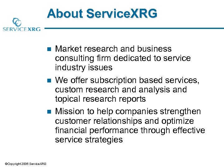About Service. XRG n n n ©Copyright 2006 Service. XRG Market research and business