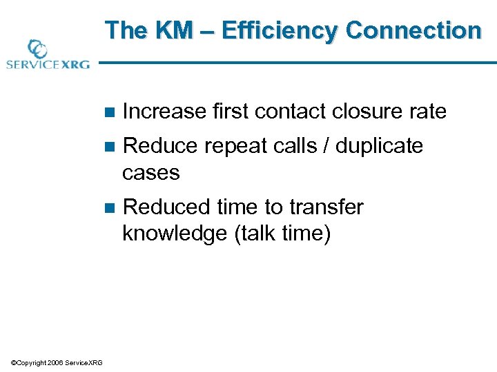 The KM – Efficiency Connection n n Reduce repeat calls / duplicate cases n