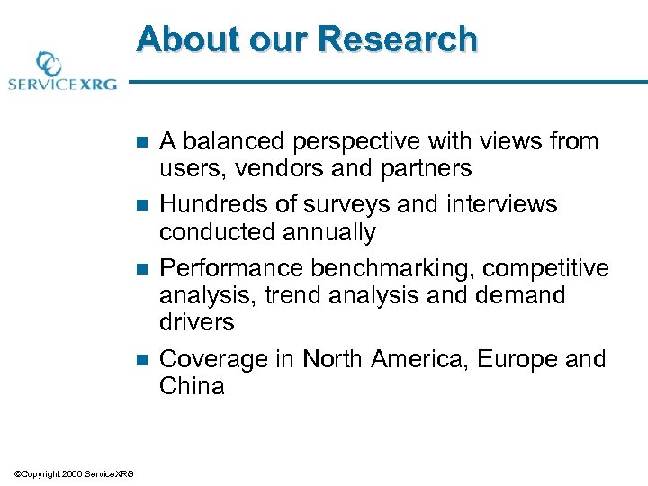 About our Research n n ©Copyright 2006 Service. XRG A balanced perspective with views