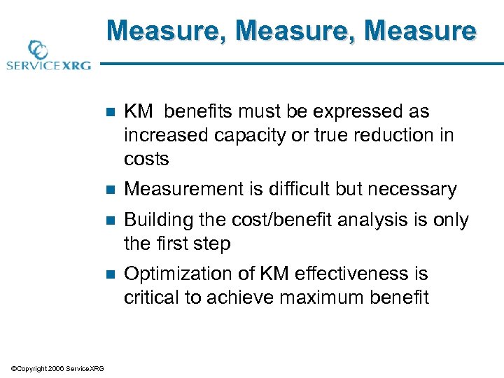 Measure, Measure n n Measurement is difficult but necessary n Building the cost/benefit analysis