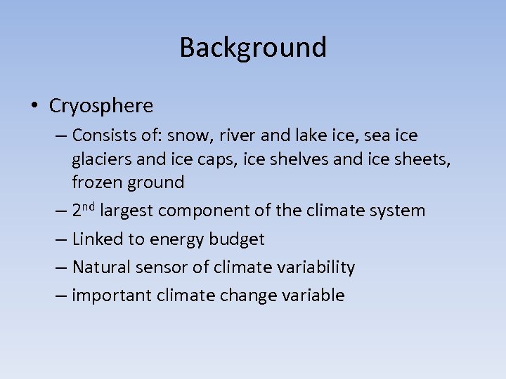 Background • Cryosphere – Consists of: snow, river and lake ice, sea ice glaciers