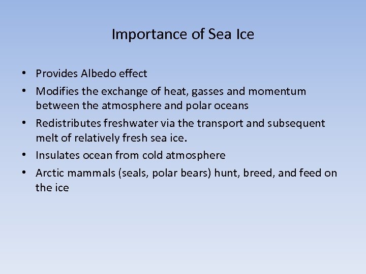 Importance of Sea Ice • Provides Albedo effect • Modifies the exchange of heat,