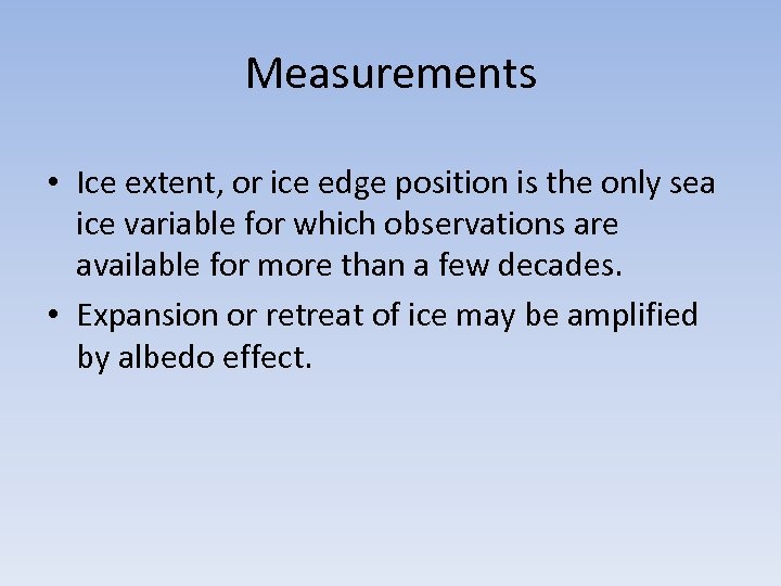 Measurements • Ice extent, or ice edge position is the only sea ice variable