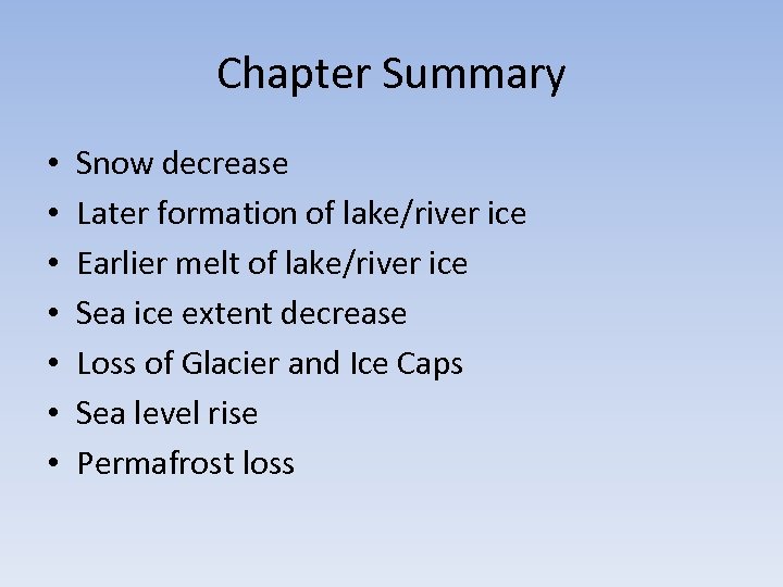 Chapter Summary • • Snow decrease Later formation of lake/river ice Earlier melt of