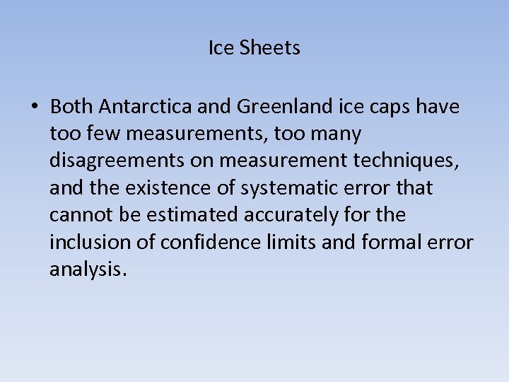Ice Sheets • Both Antarctica and Greenland ice caps have too few measurements, too