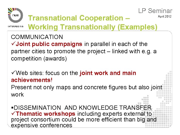 LP Seminar Transnational Cooperation – Working Transnationally (Examples) April 2012 COMMUNICATION üJoint public campaigns
