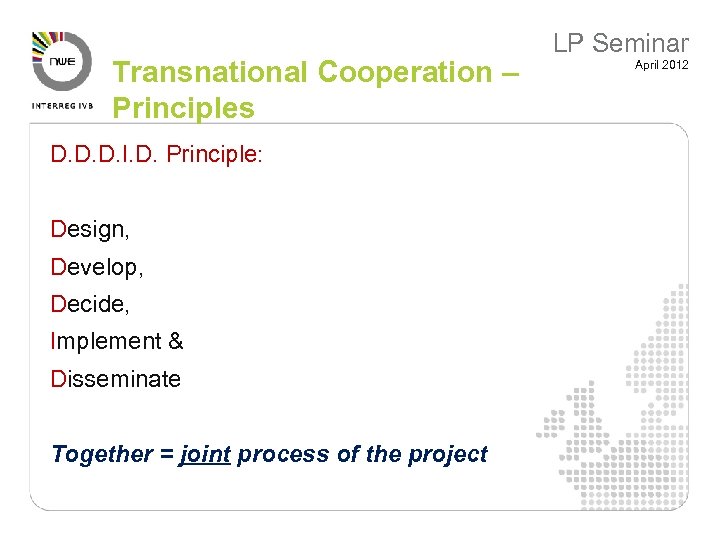 Transnational Cooperation – Principles D. D. D. I. D. Principle: Design, Develop, Decide, Implement