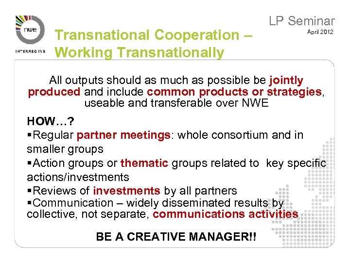 Transnational Cooperation – Working Transnationally LP Seminar April 2012 All outputs should as much