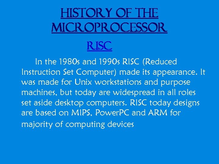 History of the Microprocessor RISC In the 1980 s and 1990 s RISC (Reduced