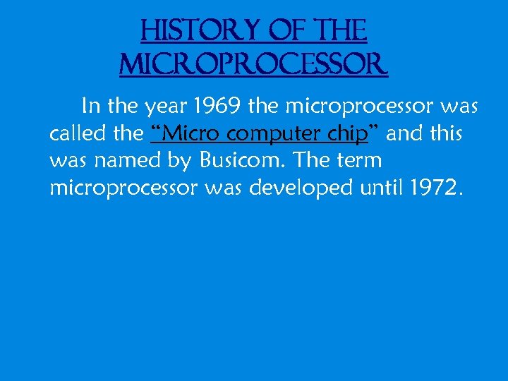 History of the Microprocessor In the year 1969 the microprocessor was called the “Micro