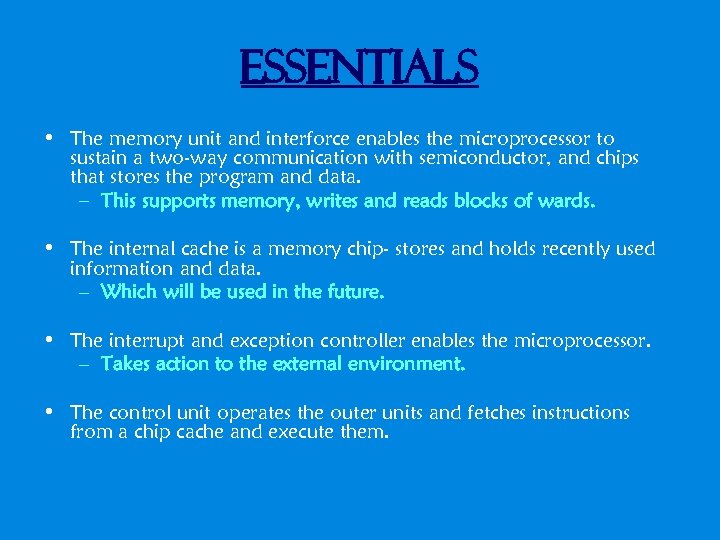 Essentials • The memory unit and interforce enables the microprocessor to sustain a two-way