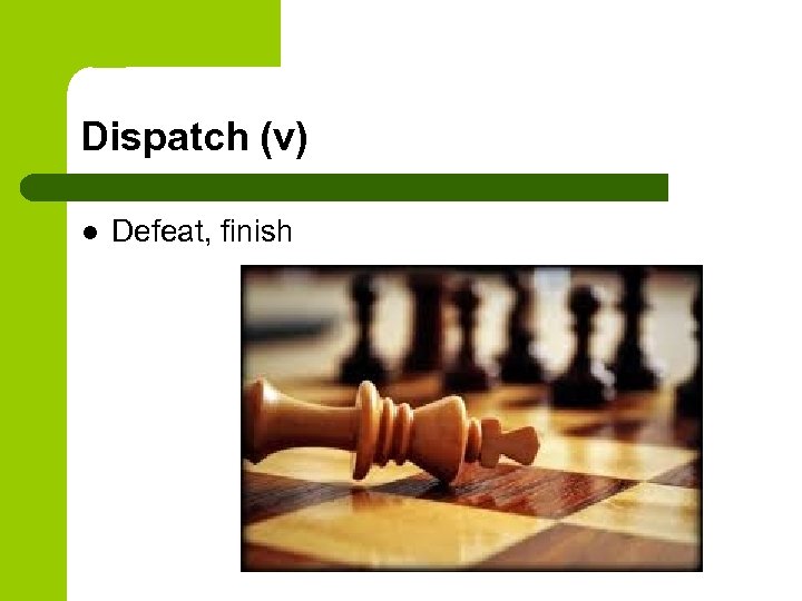 Dispatch (v) l Defeat, finish 