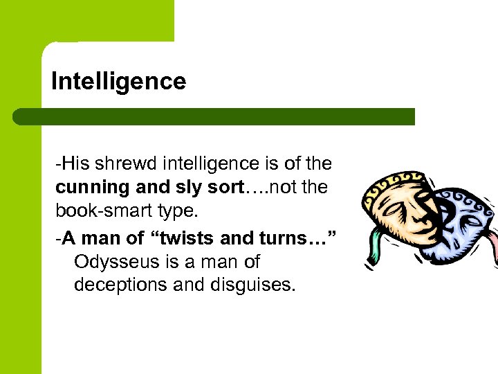 Intelligence -His shrewd intelligence is of the cunning and sly sort…. not the book-smart