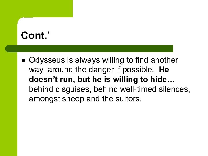 Cont. ’ l Odysseus is always willing to find another way around the danger