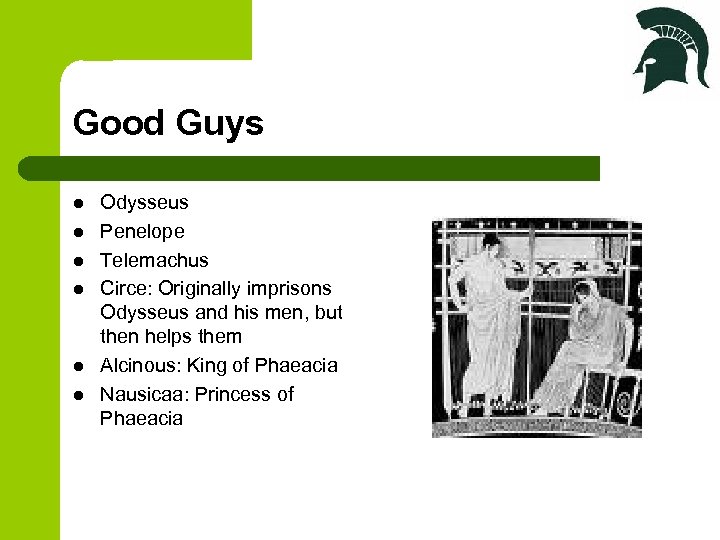 Good Guys l l l Odysseus Penelope Telemachus Circe: Originally imprisons Odysseus and his