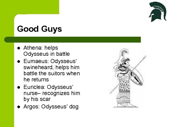 Good Guys l l Athena: helps Odysseus in battle Eumaeus: Odysseus’ swineheard, helps him