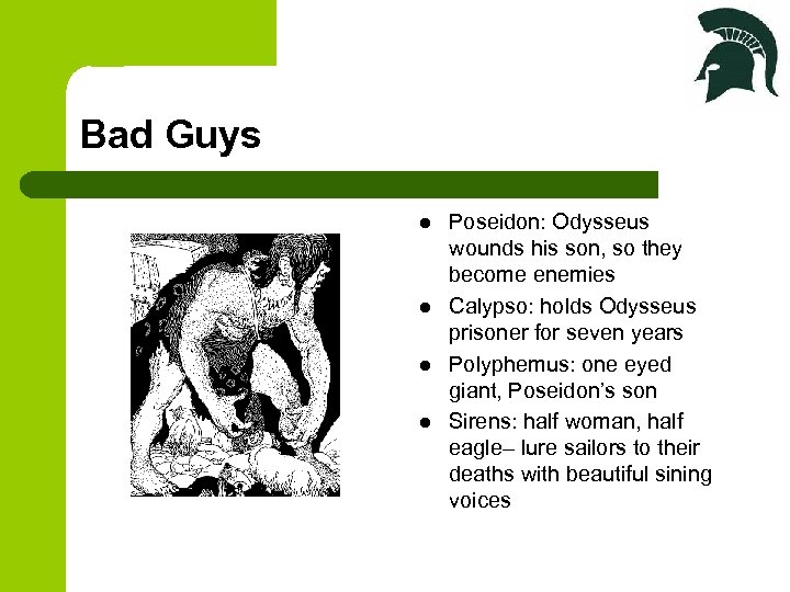 Bad Guys l l Poseidon: Odysseus wounds his son, so they become enemies Calypso: