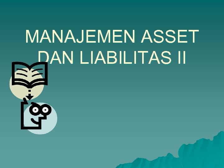 MANAJEMEN ASSET DAN LIABILITAS II 