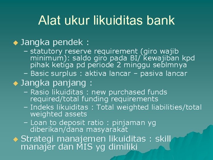 Alat ukur likuiditas bank u Jangka pendek : u Jangka panjang : u Strategi