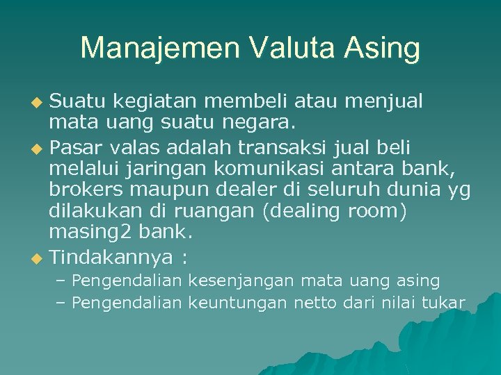 Manajemen Valuta Asing Suatu kegiatan membeli atau menjual mata uang suatu negara. u Pasar