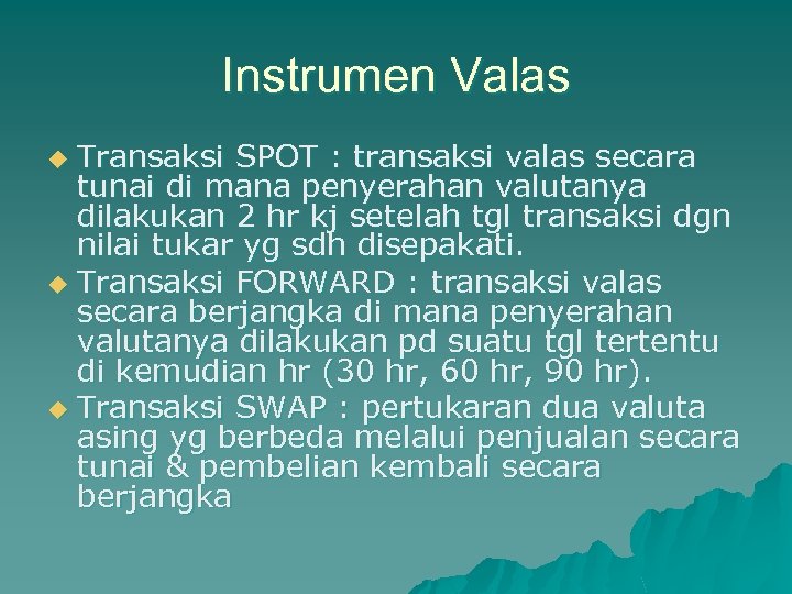 Instrumen Valas Transaksi SPOT : transaksi valas secara tunai di mana penyerahan valutanya dilakukan