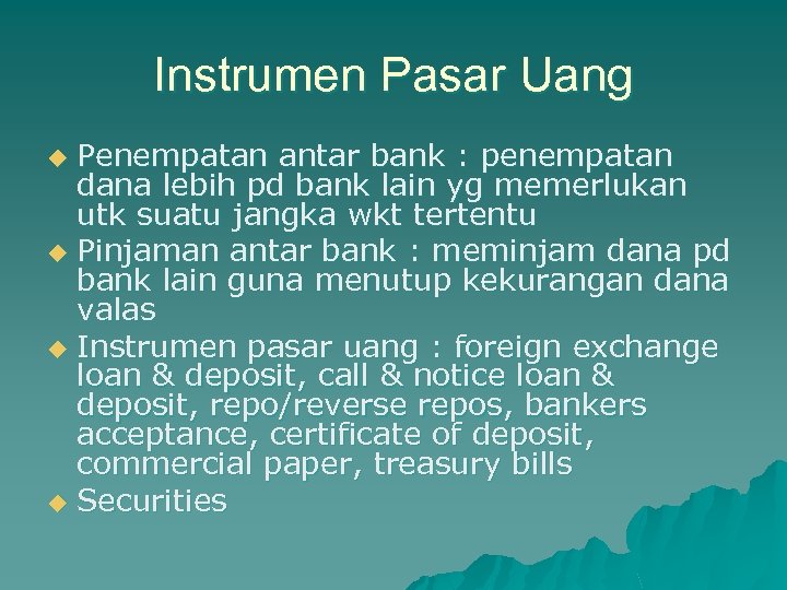 Instrumen Pasar Uang Penempatan antar bank : penempatan dana lebih pd bank lain yg