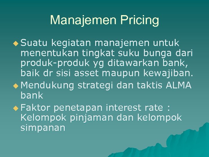 Manajemen Pricing u Suatu kegiatan manajemen untuk menentukan tingkat suku bunga dari produk-produk yg