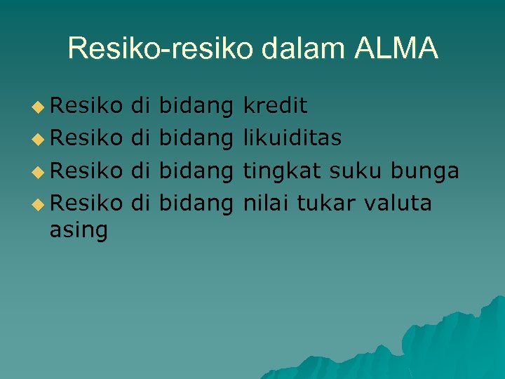 Resiko-resiko dalam ALMA u Resiko di bidang kredit u Resiko di bidang likuiditas u