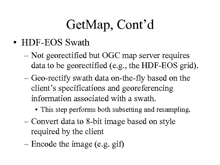 Get. Map, Cont’d • HDF-EOS Swath – Not georectified but OGC map server requires